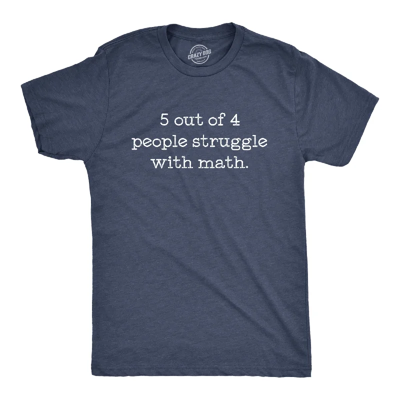 5 Out Of 4 People Struggle With Math Men's T Shirt