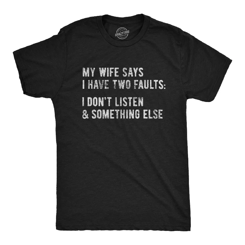 My Wife Says I Have Two Faults Men's T Shirt